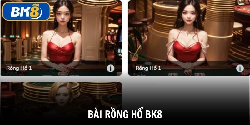 Bài rồng hổ BK8 game bài cá cược dễ chơi dễ kiếm tiền nhất từ nhà cái