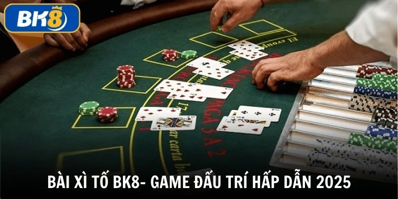 Bài xì tố BK8 top game bài được nhiều người quan tâm nhất tại BK8