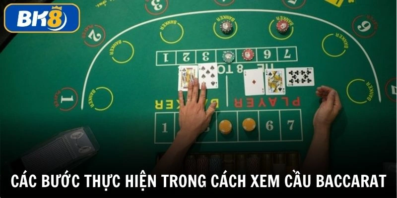 Thực hiện các bước trong cách xem cầu baccarat được hiệu quả