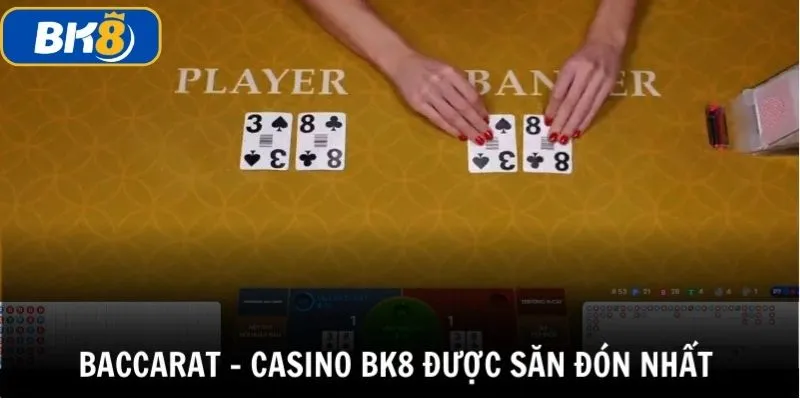 Baccarat là trò chơi casino BK8 được săn đón nhất hiện nay