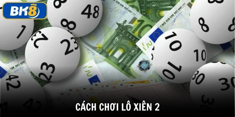 Hướng dẫn cách chơi lô xiên 2