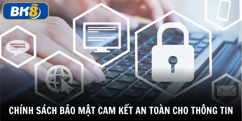 Chính sách bảo mật BK8 cam kết giữ an toàn cho mọi thông tin của thành viên