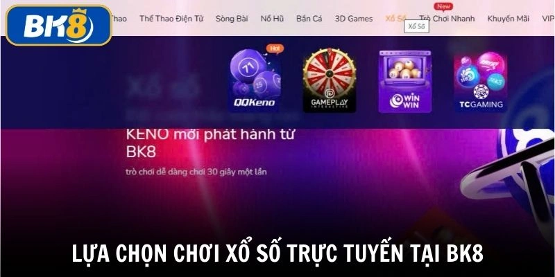 Xổ số trực tuyến BK8 sự lựa chọn uy tín và chất lượng