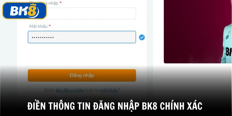 Thành viên điền thông tin chuẩn xác, đầy đủ để đăng nhập BK8