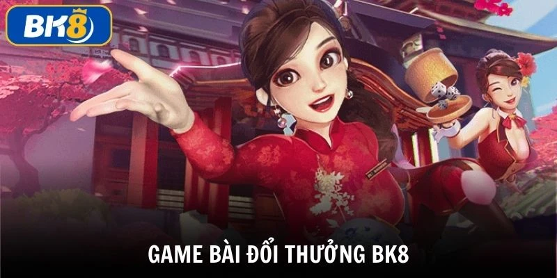 Game bài đổi thưởng BK8 cổng game đổi thưởng uy tín xanh chín