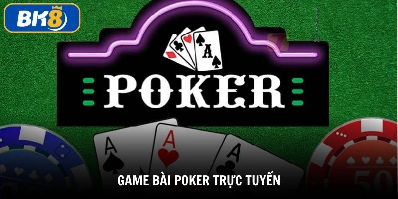 Game bài poker trực tuyến cổng game bài cá cược uy tín tại Việt Nam