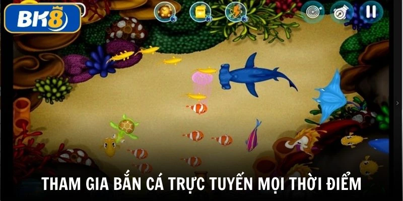 Game bắn cá trực tuyến chơi mọi thời điểm