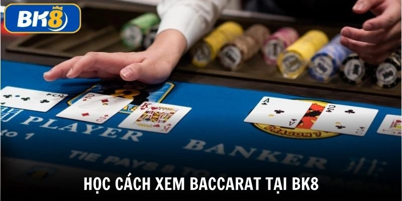 Sự cần thiết của việc học cách xem cầu baccarat tại nhà cái BK8