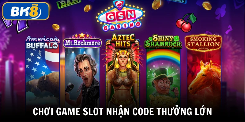 Chơi game slot tặng code không cần nạp tiền vẫn nhận thưởng lớn