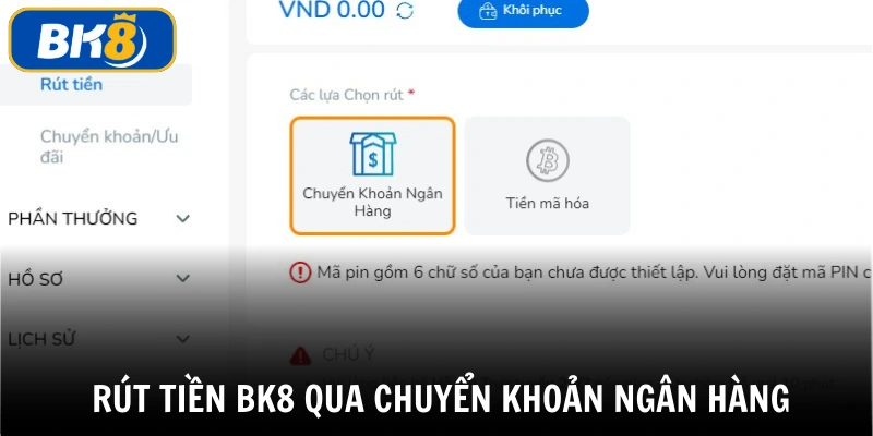 Hướng dẫn rút tiền BK8 bằng phương thức chuyển khoản ngân hàng